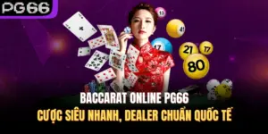 Baccarat Online PG66 – Cược Siêu Nhanh, Dealer Chuẩn Quốc Tế