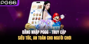 Đăng Nhập PG66 – Truy Cập Siêu Tốc, An Toàn Cho Người Chơi