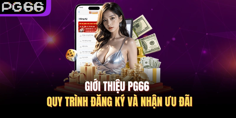 Giới thiệu PG66 - Quy trình đăng ký và nhận ưu đãi