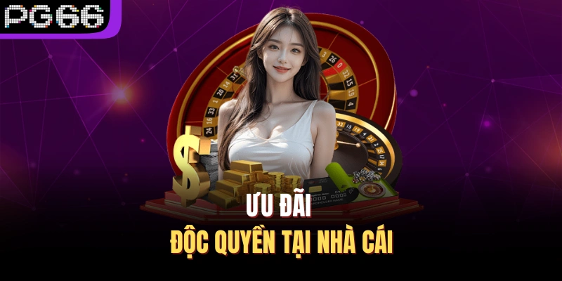 Ưu đãi độc quyền tại nhà cái